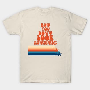But You Don't Look Autistic T-Shirt